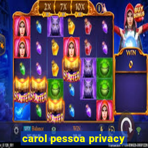 carol pessoa privacy